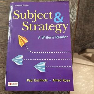 Subject & Strategy A Writer’s Reader by Paul Eschholz & Alfred Rosa 16th Edition